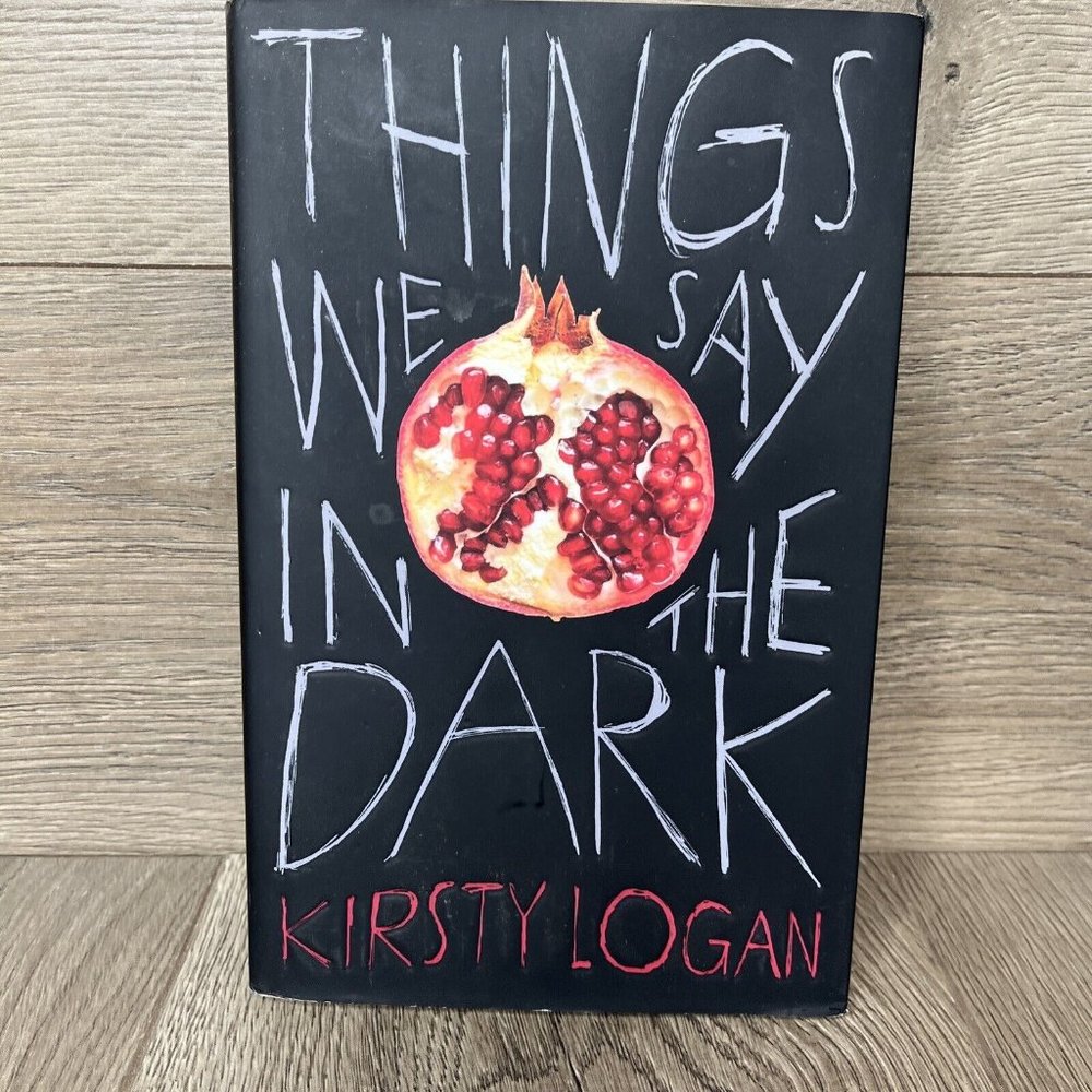 Things We Say in the Dark by Kirsty Logan Hard Cover 2019